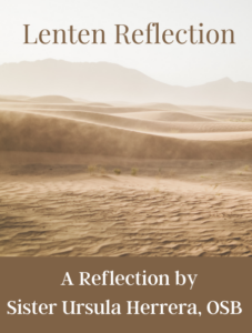 Lenten Reflection by Sister Ursula Herrera, OSB